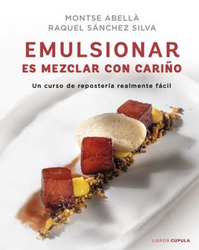 EMULSIONAR ES MEZCLAR CON CARIÑO | 9788448029883 | SÁNCHEZ SILVA, RAQUEL ; ABELLÀ, MONTSE
