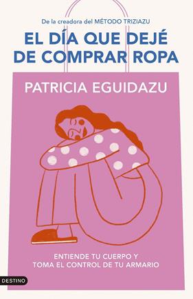 DÍA QUE DEJÉ DE COMPRAR ROPA, EL | 9788423367320 | EGUIDAZU, PATRICIA