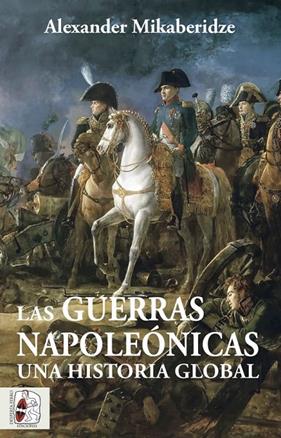 GUERRAS NAPOLEÓNICAS :  UNA HISTORIA GLOBAL | 9788412483055 | MIKABERIDZE, ALEXANDER