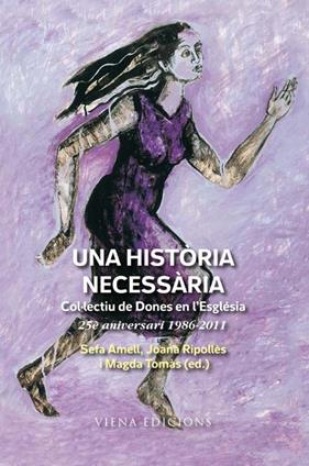 UNA HISTORIA NECESSARIA : COL·LECTIU DE DONES ESGLESIA | 9788483306369 | AMELL, SEFA ; RIPOLLES, JOANA ; TOMAS, MAGDA