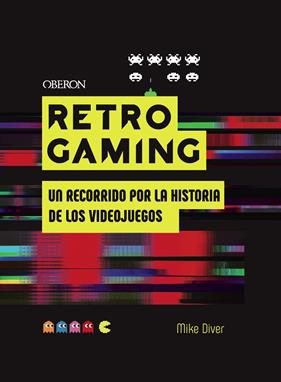 RETRO GAMING : UN RECORRIDO POR LA HISTORIA DE LOS VIDEO JUEGOS | 9788441542709 | DIVER, MIKE