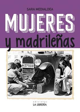 MUJERES Y MADRILEÑAS : MADRID EN FEMENINO | 9788498734393 | MEDIALDEA VEIGA, SARA