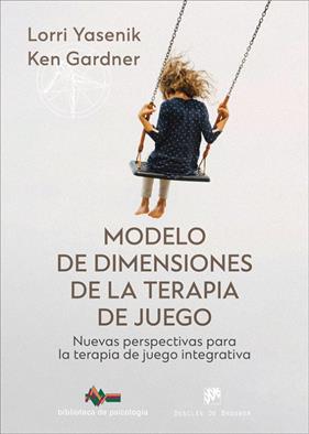 MODELO DE DIMENSIONES DE LA TERAPIA DE JUEGO. NUEVAS PERSPECTIVAS PARA LA TERAPI | 9788433040091 | YASENIK, LORRI/GARDNER, KEN