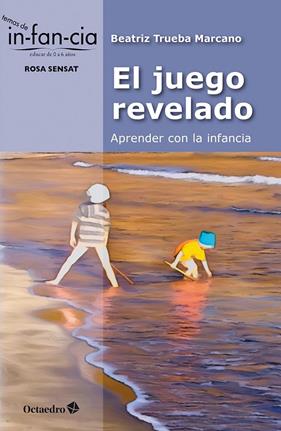 JUEGO REVELADO : APRENDER CON LA INFANCIA | 9788410282834 | TRUEBA MARCANO, BEATRIZ