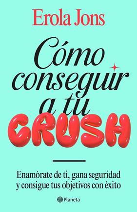CÓMO CONSEGUIR A TU CRUSH | 9788408315650 | JONS, EROLA