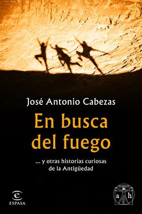 EN BUSCA DEL FUEGO | 9788467056563 | CABEZAS, JOSE ANTONIO