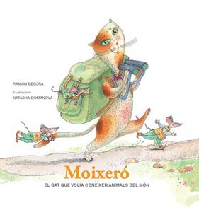 MOIXERÓ : EL GAT QUE VOLIA CONÈIXER ANIMALS DEL MÓN | 9788412937039 | BESORA, RAMÓN ; DOMANOVA, NATASHA