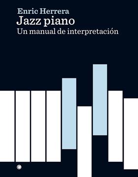 JAZZ PIANO : UN MANUAL DE INTERPRETACION | 9788494627132 | HERRERA, ENRIC