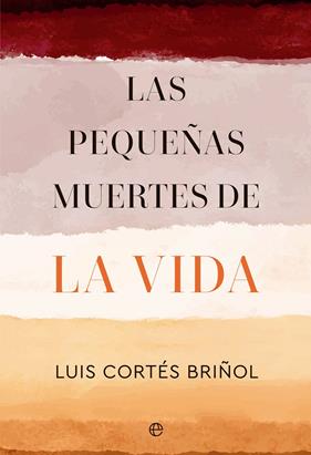 PEQUEÑAS MUERTES DE LA VIDA, LAS | 9788413846149 | CORTÉS BRIÑOL, LUIS