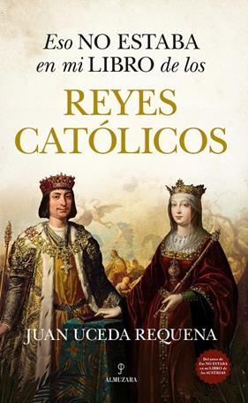 ESO NO ESTABA EN MI LIBRO DE LOS REYES CATÓLICOS | 9788410525504 | UCEDA REQUENA, JUAN
