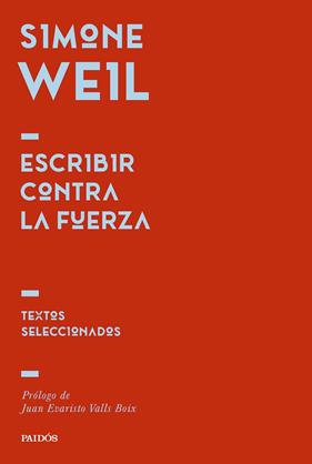 ESCRIBIR CONTRA LA FUERZA | 9788449344725 | SIMONE WEIL