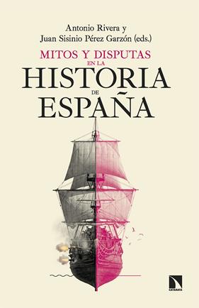 MITOS Y DISPUTAS EN LA HISTORIA DE ESPAÑA | 9788410676480 | RIVERA, ANTONIO ; PÉREZ GARZÓN, JUAN SISINIO