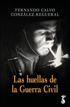 HUELLAS DE LA GUERRA CIVIL, LAS | 9788419018731 | CALVO GONZÁLEZ-REGUERAL, FERNANDO