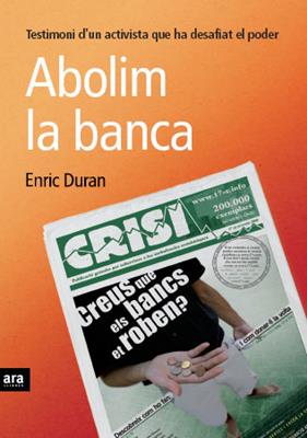 ABOLIM LA BANCA : TESTIMONI D'UN ACTIVISTA QUE HA DESAFIAT E | 9788492552627 | DURAN, ENRIC