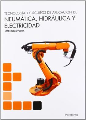 TECNOLOGIA Y CIRCUITOS DE APLICACION DE NEUMATICA, HIDRAULICA Y ELECTRICIDAD | 9788428333702 | ROLDAN VILORIA, JOSE
