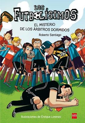 FUTBOLISIMOS 1 : MISTERIO DE LOS ARBITROS DORMIDOS, EL | 9788467561357 | SANTIAGO, ROBERTO