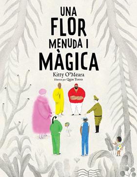 UNA FLOR MENUDA I MÀGICA | 9788447950225 | O'MEARA, KITTY ; TORRES, QUIM