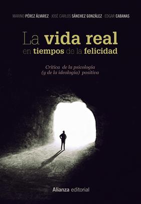 VIDA REAL EN TIEMPOS DE LA FELICIDAD, LA | 9788491812081 | PEREZ ALVAREZ, MARINO ; SANCHEZ GONZALEZ, JOSE CARLOS ; CABANAS, EDGAR