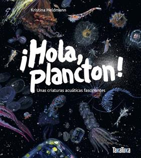 ¡HOLA, PLANCTON! UNAS CRIATURAS ACUÁTICAS FASCINANTES | 9791387718046 | HELDMANN, KRISTINA