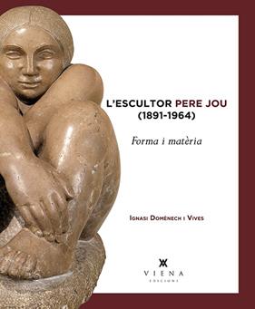 ESCULTOR PERE JOU 1891-1964 : FORMA I MATERIA | 9788483309100 | DOMENECH I VIVES, IGNASI