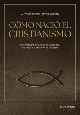 CÓMO NACIÓ EL CRISTIANISMO | 9788413613307 | PIÑERO, ANTONIO ; ALONSO LÓPEZ, JAVIER