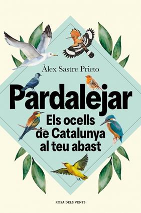 PARDALEJAR : ELS OCELLS DE CATALUNYA AL TEU ABAST | 9791387653996 | SASTRE PRIETO, ÀLEX