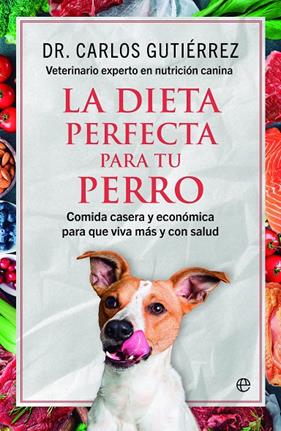 DIETA PERFECTA PARA TU PERRO, LA | 9788413848464 | GUTIÉRREZ, DR. CARLOS