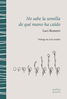 NO SABE LA SEMILLA DE QUÉ MANO HA CAÍDO | 9788410057371 | ROMERO, LUCI