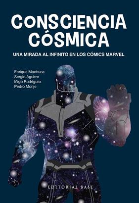 CONSCIENCIA CÓSMICA : UNA MIRADA AL INFINITO EN LOS CÓMICS MARVEL | 9788418715563 | MACHUCA, ENRIQUE ; AGUIRRE, SERGIO ; RODRIGUEZ, IÑIGO ; MONJE, PEDRO
