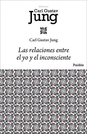 RELACIONES ENTRE EL YO Y EL INCONSCIENTE, LAS | 9788449322433 | JUNG, CARL GUSTAV