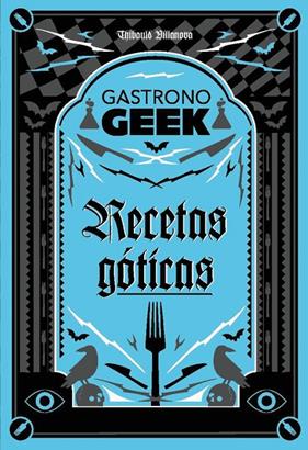 GASTRONOGEEK :  RECETAS GÓTICAS | 9788410301306 | VILLANOVA, THIBAUD