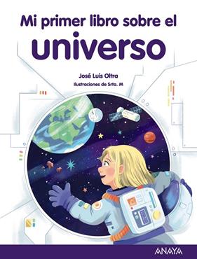 MI PRIMER LIBRO SOBRE EL UNIVERSO | 9788414336915 | OLTRA, JOSÉ LUIS ; SRTA. M