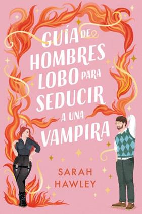 GUÍA DE HOMBRES LOBO PARA SEDUCIR A UNA VAMPIRA | 9788410391192 | HAWLEY, SARAH