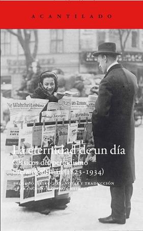 ETERNIDAD DE UN DIA : CALSICOS DEL PERIODISMO LITERARIO ALEMAN 1823-1934 | 9788416748013 | UZCANGA MEINECKE, FRANCISCO