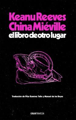 LIBRO DE OTRO LUGAR, EL | 9788412794434 | REEVES, KEANU ; MIÉVILLE, CHINA
