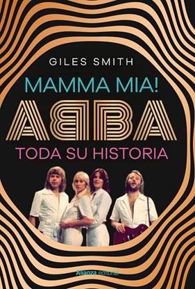 MAMMA MIA! ABBA, TODA SU HISTORIA | 9788411489348 | SMITH, GILES