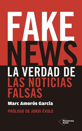 FAKE NEWS : LA VERDAD DE LAS NOTICIAS FALSAS | 9788417114725 | AMOROS GARCIA, MARC