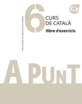 A PUNT 6 :  CURS DE CATALÀ. LLIBRE D'EXERCICIS C2 | 9788491912811 | VILAGRASA GRANDIA, ALBERT