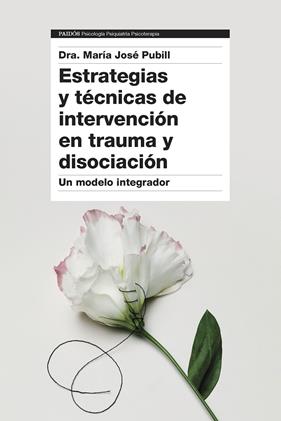 ESTRATEGIAS Y TÉCNICAS DE INTERVENCIÓN EN TRAUMA Y DISOCIACIÓN | 9788449340390 | DRA. MARÍA JOSÉ PUBILL