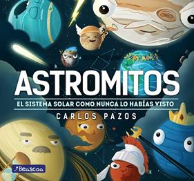 ASTROMITOS : EL SISTEMA SOLAR COMO NUNCA LO HABIAS VISTO | 9788448855017 | PAZOS, CARLOS