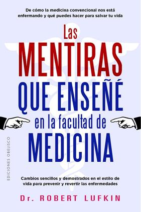 MENTIRAS QUE ENSEÑÉ EN LA FACULTAD DE MEDICINA, LAS | 9788411723398 | LUFKIN, ROBERT