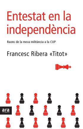 ENTESTAT EN LA INDEPENDENCIA : RAONS DE LA MEVA MILITANCIA A | 9788492406234 | RIBERA, FRANCESC