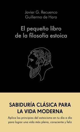 PEQUEÑO LIBRO DE LA FILOSOFÍA ESTOICA, EL | 9788413441689 | RECUENCO, JAVIER G. ; HARO, GUILLERMO DE