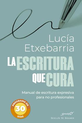 ESCRITURA QUE CURA, LA : MANUAL DE ESCRITURA EXPRESIVA PARA NO PROFESIONALES | 9788433032621 | ETXEBARRIA DE ASTEINZA, LUCÍA