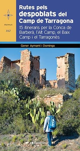 RUTES PELS DESPOBLATS DEL CAMP DE TARRAGONA | 9788413560182 | AYMAMI, GENER