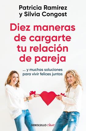 DIEZ MANERAS DE CARGARTE TU RELACIÓN DE PAREJA | 9788466378666 | RAMÍREZ, PATRICIA ; CONGOST, SILVIA