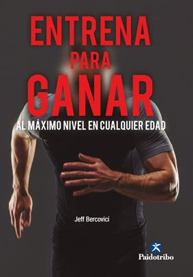 ENTRENA PARA GANAR : AL MÁXIMO NIVEL A CUALQUIER EDAD | 9788499109404 | BERCOVICI, JEFF