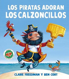PIRATAS ADORAN LOS CALZONCILLOS, LOS | 9788491458159 | FREEDMAN, CLAIRE ; CORT, BEN