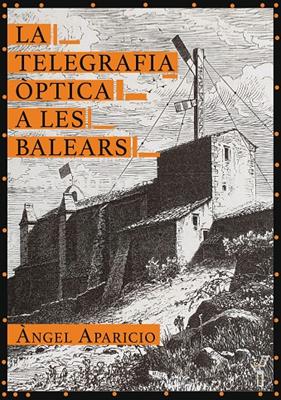 TELEGRAFIA ÒPTICA A LES BALEARS, LA  | 9788417113964 | APARICIO I PASQUAL, ÀNGEL