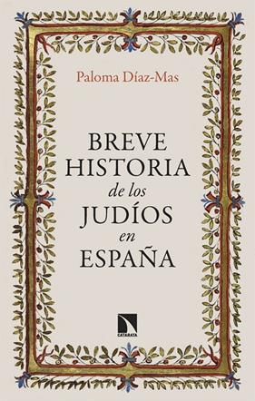 BREVE HISTORIA DE LOS JUDÍOS EN ESPAÑA | 9788413528038 | DÍAZ-MAS, PALOMA
